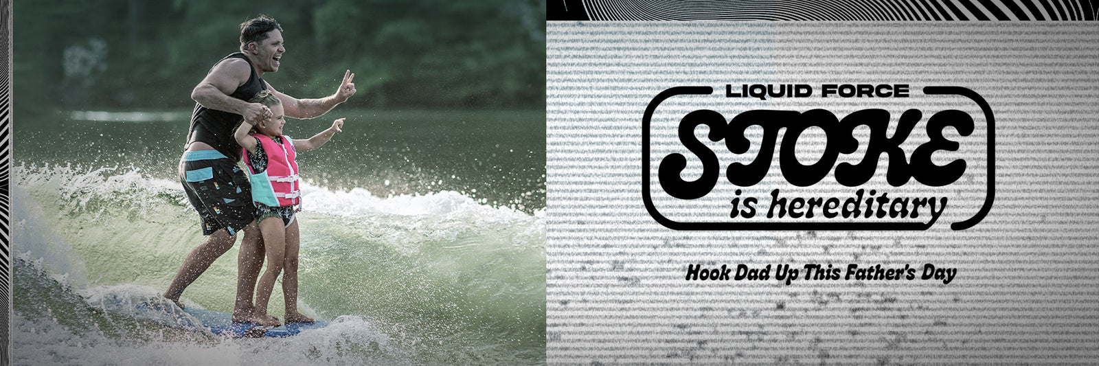 Father and Daughter surfing together - Liquid Force Father's Day Campaign and Verbiage
